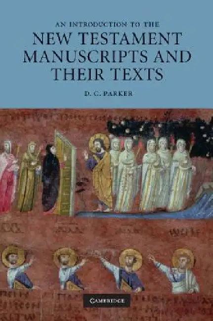 An Introduction to the New Testament Manuscripts and Their Texts (English, D. C. Parker)
