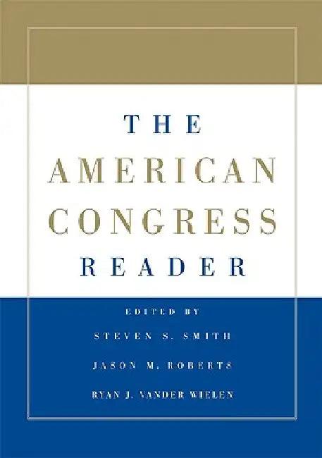 The American Congress Reader (English, Steven S. Smith | Jason M. Roberts | Ryan J. Vander Wielen)
