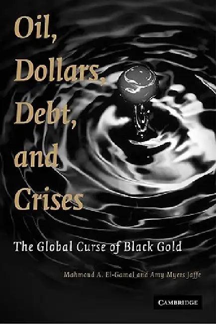 Oil, Dollars, Debt, and Crises (English, Mahmoud A. El-Gamal | Amy M. Jaffe)