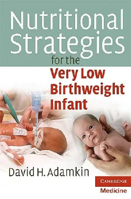 Nutritional Strategies for the Very Low Birthweight Infant (English, David H. Adamkin)