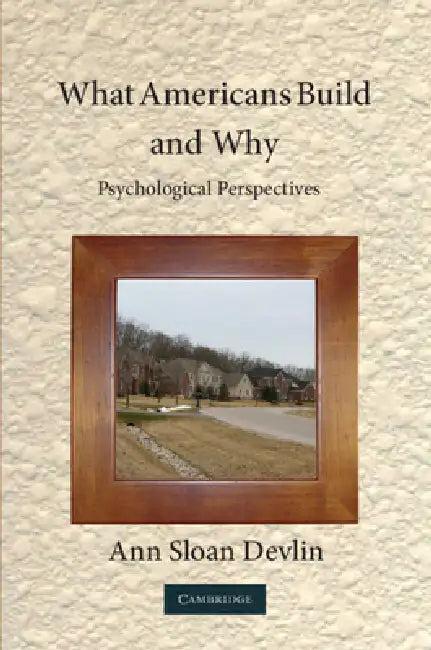 What Americans Build and Why (English, Ann Sloan Devlin)