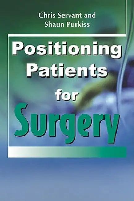 Positioning Patients for Surgery (English, Chris Servant | Shaun Purkiss | John Hughes)