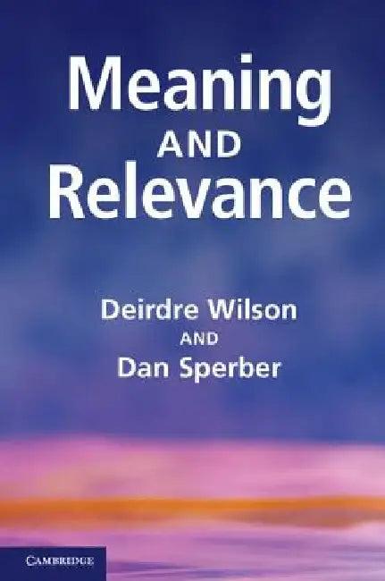 Meaning and Relevance (English, Deirdre Wilson | Dan Sperber)