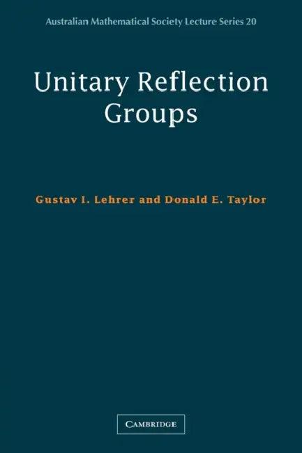 Unitary Reflection Groups (English, Gustav I. Lehrer | Donald E. Taylor)
