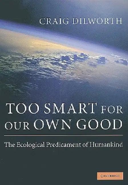 Too Smart for Our Own Good (English, Craig Dilworth)