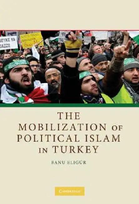 The Mobilization of Political Islam in Turkey (English, Banu Eligür)