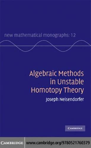 Algebraic Methods in Unstable Homotopy Theory (English, Joseph Neisendorfer)