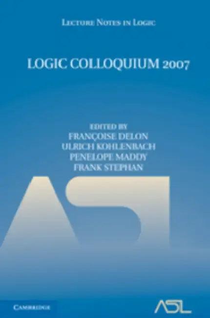 Logic Colloquium 2007 (English, Francoise Delon | Ulrich Kohlenbach | Penelope Maddy)