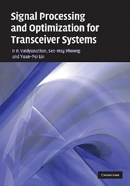 Signal Processing and Optimization for Transceiver Systems (English, P. P. Vaidyanathan | See-May Phoong | Yuan-Pei Lin)