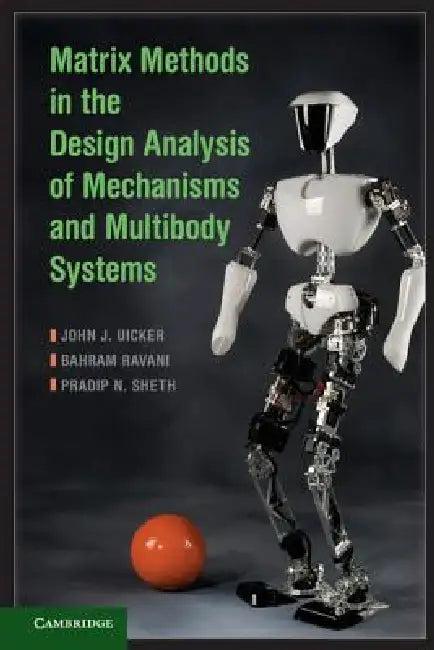 Matrix Methods in the Design Analysis of Mechanisms and Multibody Systems (English, John J. Uicker | Bahram Ravani | Pradip N. Sheth)