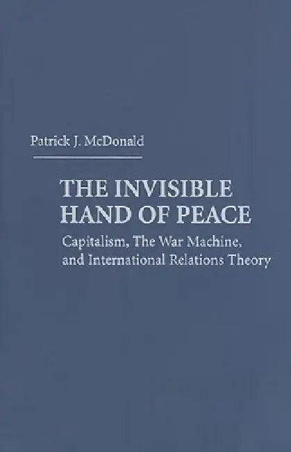 The Invisible Hand of Peace (English, Patrick J. McDonald)