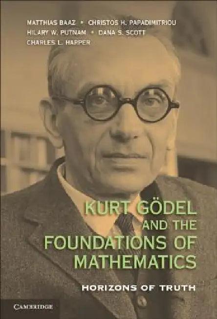 Kurt Gödel and the Foundations of Mathematics (English, Matthias Baaz | Christos H. Papadimitriou | Hilary W. Putnam)