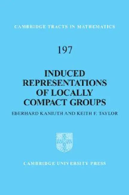 Induced Representations of Locally Compact Groups (English, Eberhard Kaniuth | Keith F. Taylor)