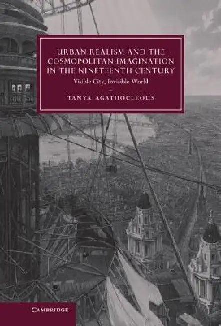 Urban Realism and the Cosmopolitan Imagination in the Nineteenth Century (English, Tanya Agathocleous)