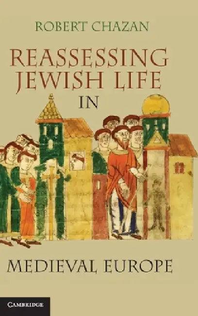 Reassessing Jewish Life in Medieval Europe (English, Robert Chazan)