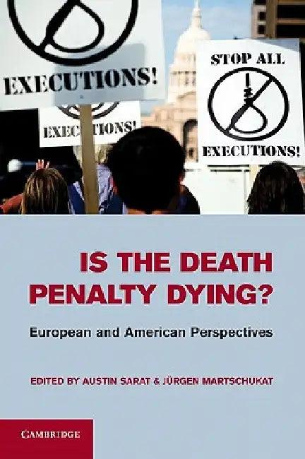 Is the Death Penalty Dying? (English, Austin Sarat | Jurgen Martschukat)