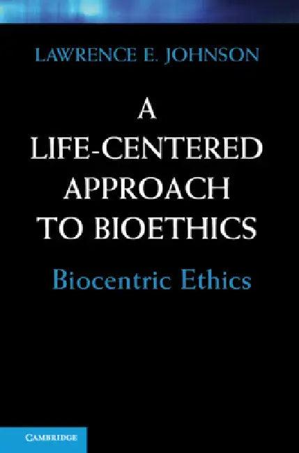 A Life-Centered Approach to Bioethics (English, Lawrence E. Johnson)