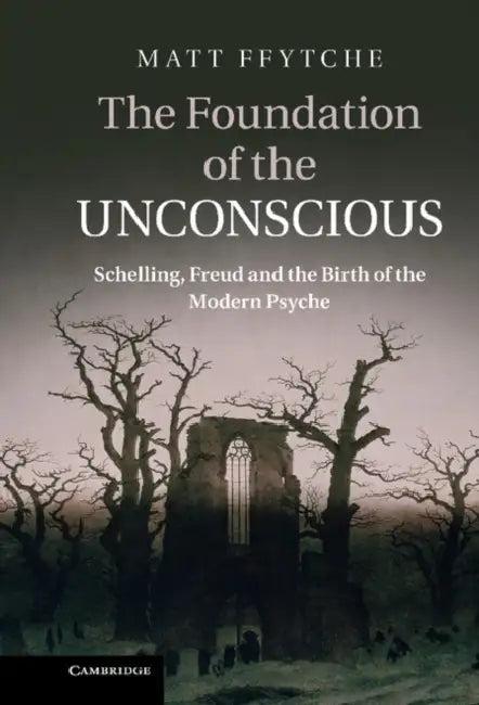 The Foundation of the Unconscious (English, Matt Ffytche)