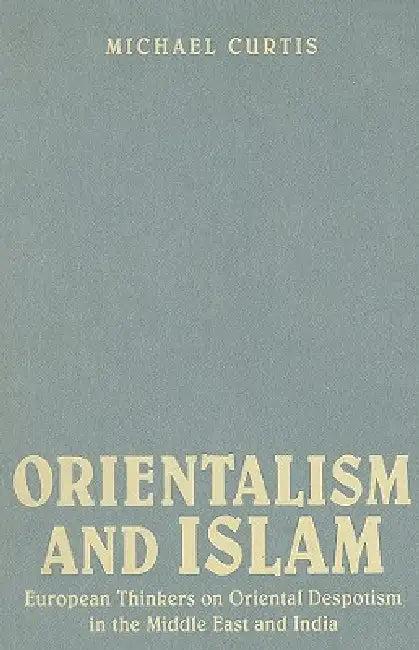 Oriental Despotism and Islam (English, Michael Curtis)