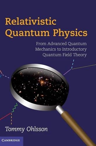 Relativistic Quantum Physics (English, Tommy Ohlsson)