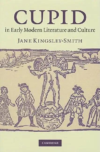 Cupid in Early Modern Literature and Culture (English, Jane Kingsley-Smith)