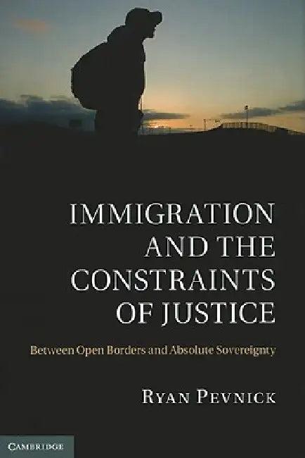 Immigration and the Constraints of Justice (English, Ryan Pevnick)
