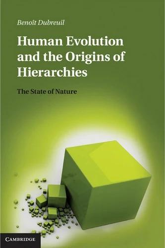 Human Evolution and the Origins of Hierarchies (English, Benoit Dubreuil)