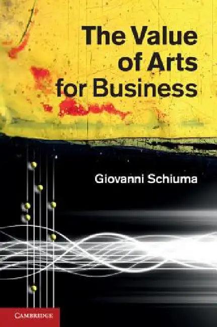 The Value of Arts for Business (English, Giovanni Schiuma)