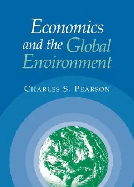 Economics and the Global Environment (English, Charles S. Pearson)