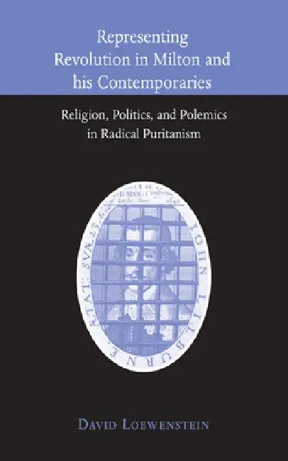 Representing Revolution in Milton and His Contemporaries (English, David Loewenstein)