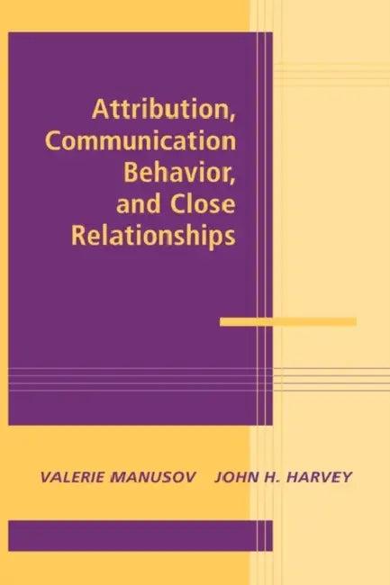 Attribution, Communication Behavior, and Close Relationships (English, Valerie Manusov | John H. Harvey)