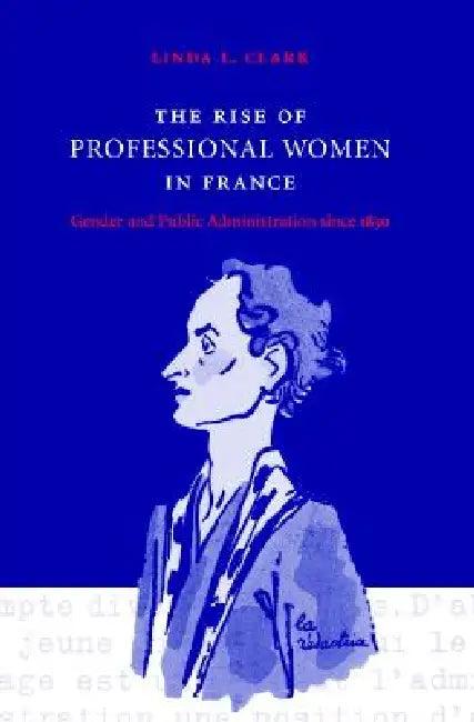 The Rise of Professional Women in France (English, Linda L. Clark)