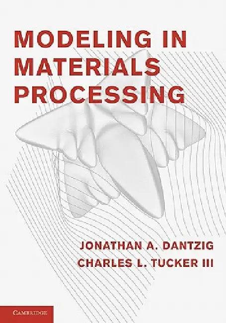 Modeling in Materials Processing (English, Jonathan A. Dantzig | Charles L. Tucker)