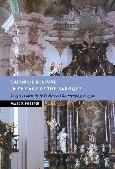 Catholic Revival in the Age of the Baroque (English, Marc R. Forster)