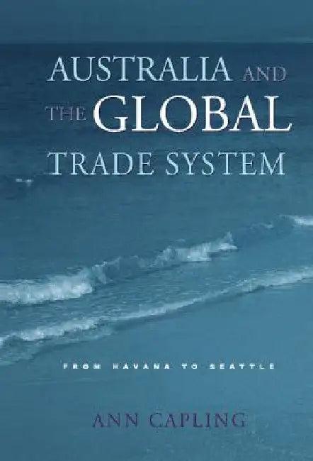 Australia and the Global Trade System (English, Ann Capling)
