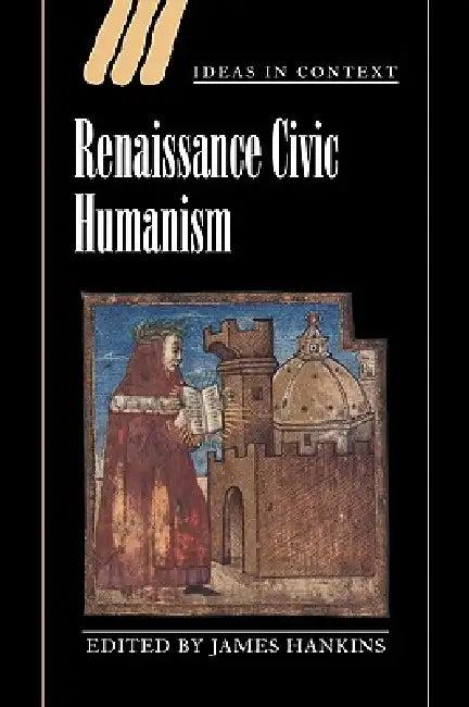 Renaissance Civic Humanism (English, James Hankins | James Hankins | Quentin Skinner)