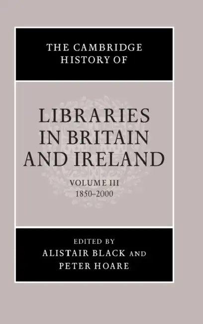 The Cambridge History of Libraries in Britain and Ireland (English, Alistair Black | Peter Hoare)