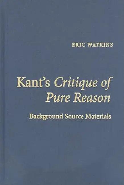 Kant's Critique of Pure Reason (English, Eric Watkins)