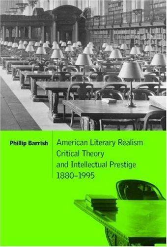 American Literary Realism, Critical Theory, and Intellectual Prestige, 1880-1995 (English, Phillip Barrish)