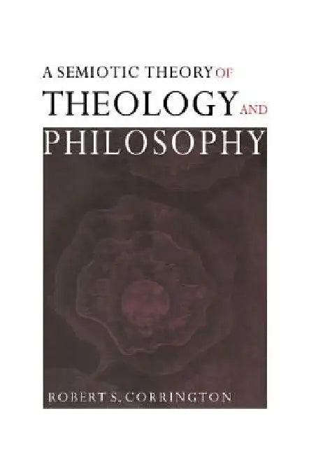 A Semiotic Theory of Theology and Philosophy (English, Robert S. Corrington)