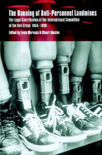 The Banning of Anti-Personnel Landmines (English, Stuart Casey-Maslen | International Committee of the Red Cross)
