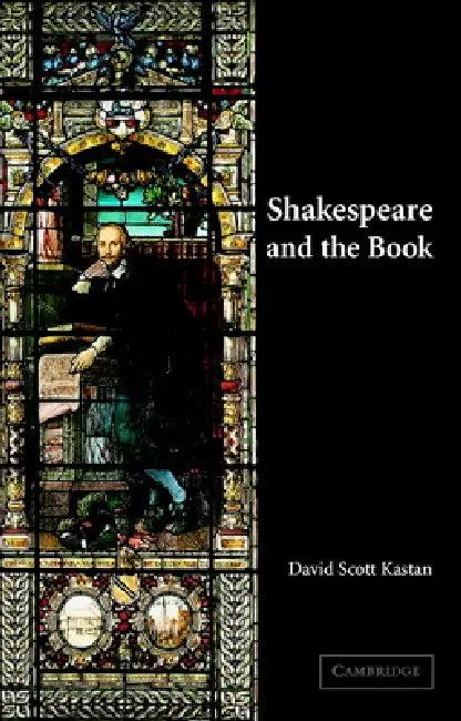 Shakespeare and the Book (English, David Scott Kastan)