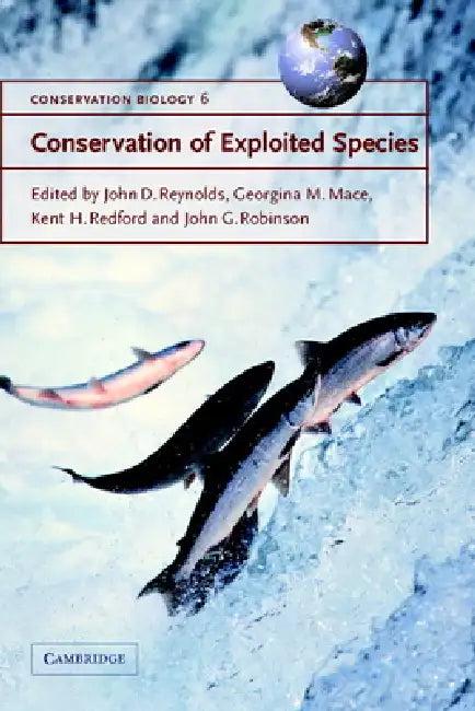 Conservation of Exploited Species (English, Georgina M. Mace | Kent H. Redford | John G. Robinson)