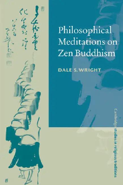 Philosophical Meditations on Zen Buddhism (English, Dale S. Wright | John Clayton | Steven Collins)