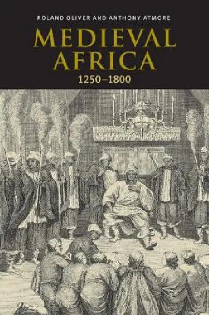 Medieval Africa, 1250 1800 (English, Roland Oliver | R. A. Oliver | Anthony Atmore)