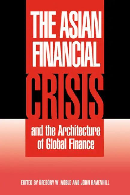 The Asian Financial Crisis and the Architecture of Global Finance (English, John Ravenhill | Gregory W. Noble | Noble Gregory W.)