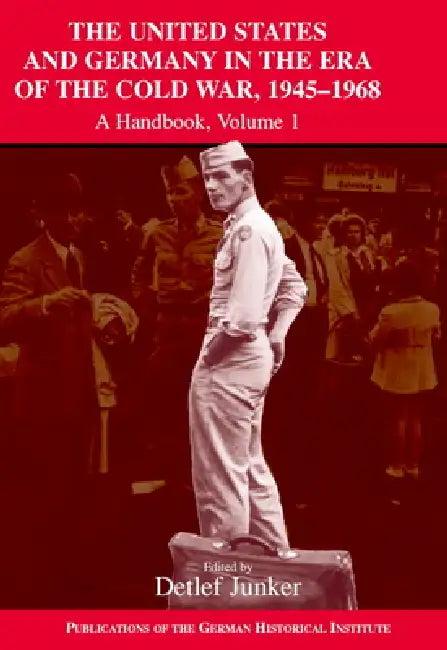US & Grmny Era Cold War 1945-90 v1 (English, Detlef Junker | Philipp Gassert | Wilfried Mausbach)