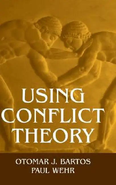 Using Conflict Theory (English, Otomar J. Bartos | Paul Wehr)