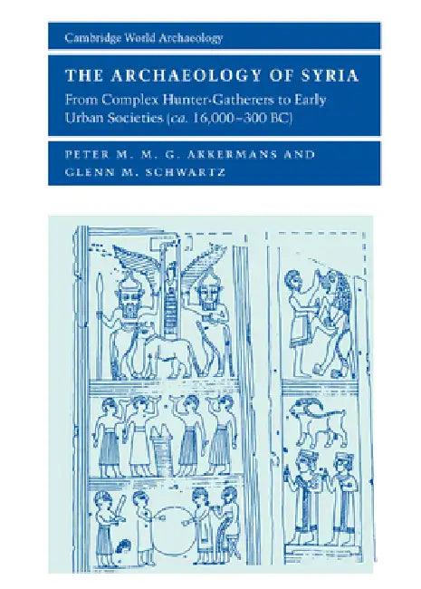 The Archaeology of Syria (English, Peter Akkermans | Glenn Schwartz | Norman Yoffee)