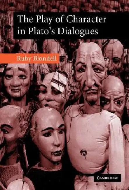 The Play of Character in Plato's Dialogues (English, Ruby Blondell)